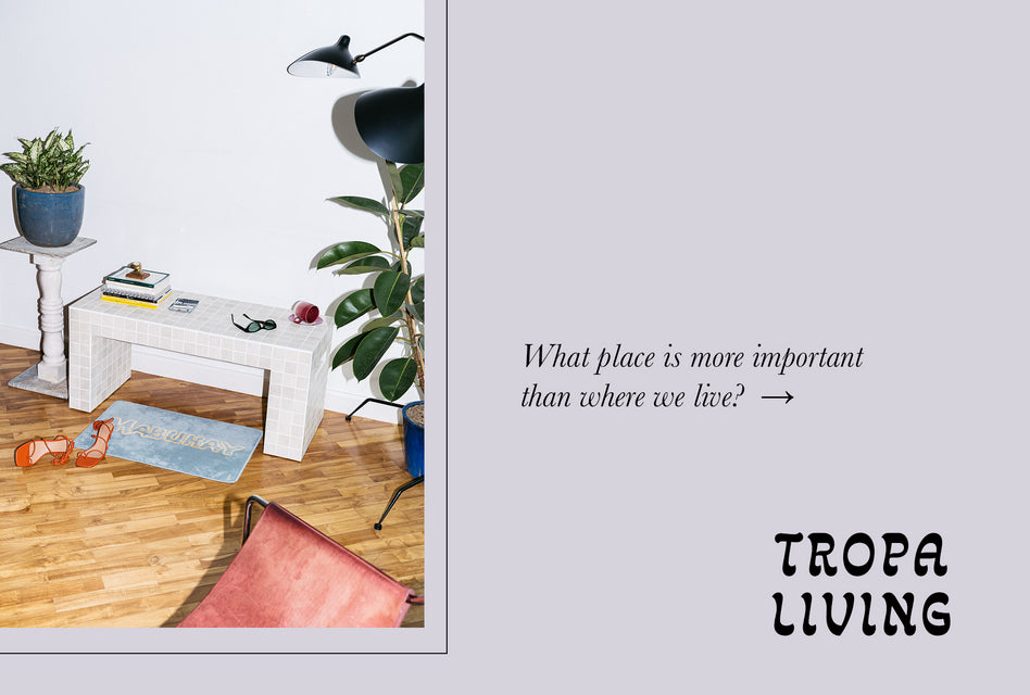 INTRODUCING –– Tropa Living Collection – Tropa Store